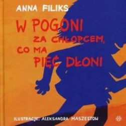 W pogoni za chłopcem, co ma pięć dłoni - Anna Filiks