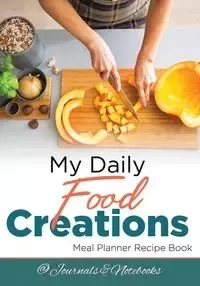 My Daily Food Creations. Meal Planner Recipe Book. - @Journals Notebooks