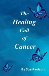 The Healing Call of Cancer - Sue Paulson