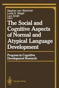 The Social and Cognitive Aspects of Normal and Atypical Language Development - Tetzchner Stephen v.