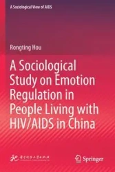 A Sociological Study on Emotion Regulation in People Living with HIV/AIDS in China - Hou Rongting