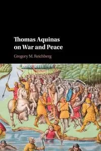 Thomas Aquinas on War and Peace - Reichberg Gregory M.