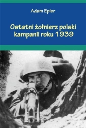 Ostatni żołnierz polski kampanii roku 1939 - Adam Epler