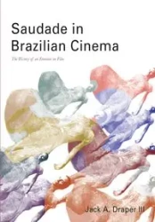Saudade in Brazilian Cinema - Jack A. Draper III