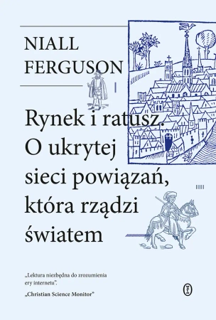 Rynek i ratusz - Niall Ferguson