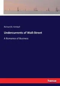 Undercurrents of Wall-Street - Richard B. Kimball