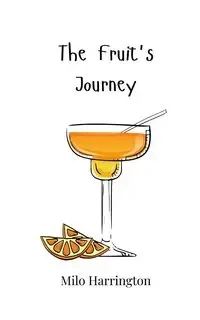 The Fruit's Journey - Milo Harrington
