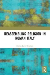 Reassembling Religion in Roman Italy - Graham Emma-Jayne