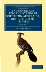 Two Expeditions into the Interior of Southern Australia, during the Years 1828, 1829, 1830, and 1831 - Volume 1 - Charles Sturt