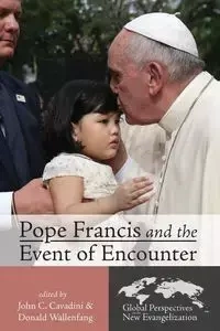 Pope Francis and the Event of Encounter - Cavadini John C.