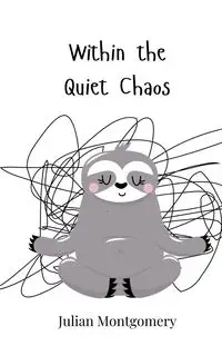 Within the Quiet Chaos - Julian Montgomery
