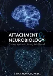 Attachment and Neurobiology - Gail Horton E.