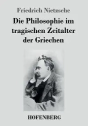 Die Philosophie im tragischen Zeitalter der Griechen - Nietzsche Friedrich