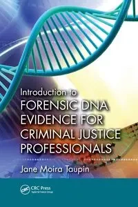 Introduction to Forensic DNA Evidence for Criminal Justice Professionals - Jane Moira Taupin
