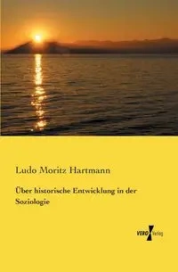 Über historische Entwicklung in der Soziologie - Hartmann Ludo Moritz