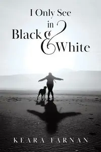I Only See in Black & White - Farnan Keara