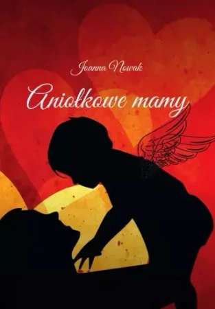 Aniołkowe mamy - Joanna Nowak
