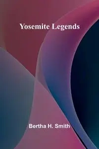 Yosemite Legends - H. Bertha Smith