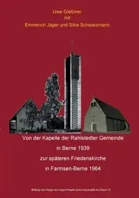 Von der Kapelle der Rahlstedter Gemeinde  in Berne 1939 zur späteren Friedenskirche  in Farmsen-Berne 1964 - Gleßmer Uwe
