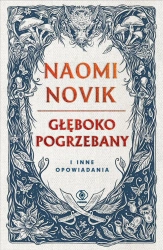 Głęboko pogrzebany i inne opowiadania - Naomi Novik