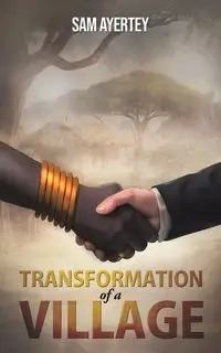 Transformation of a Village - Sam Ayertey
