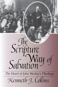The Scripture Way of Salvation - Collins Kenneth J.