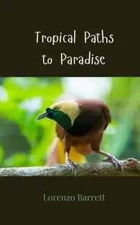 Tropical Paths to Paradise - Barrett Lorenzo
