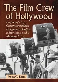 The Film Crew of Hollywood - James C. Udel