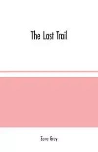 The Last Trail - Zane Grey