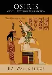 Osiris and the Egyptian Resurrection - Budge E.A. Wallis