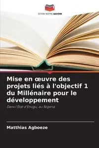 Mise en œuvre des projets liés à l'objectif 1 du Millénaire pour le développement - Agboeze Matthias