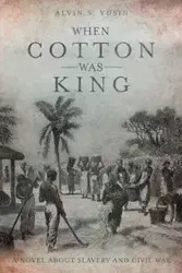 When Cotton Was King - Alvin S. Yusin