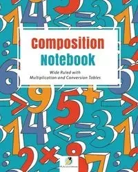 Composition Notebook Wide Ruled with Multiplication and Conversion Tables - Journals and Notebooks