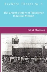 The Church History of Providence Industrial Mission - Patrick Makondesa