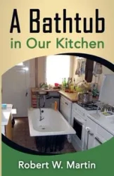 A Bathtub in Our Kitchen - Martin Robert W.