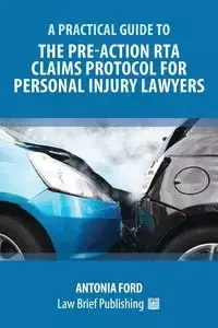 A Practical Guide to the Pre-Action RTA Claims Protocol for Personal Injury Lawyers - Antonia Ford