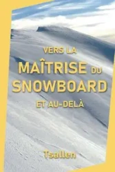 Vers la maîtrise du snowboard et au-delà - Tsallen Skiers