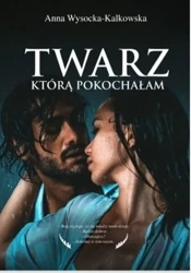 Twarz, którą pokochałam - Anna Wysocka- Kalkowska