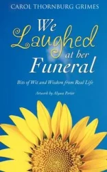 We Laughed at Her Funeral - Carol Thornburg Grimes
