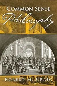Common Sense Philosophy - Craig Robert
