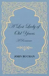 A Lost Lady of Old Years - John Buchan