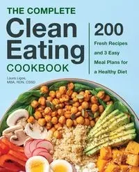 The Complete Clean Eating Cookbook - Laura Ligos