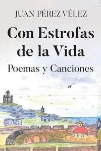 Con Estrofas de la Vida - JUAN PÉREZ VÉLEZ