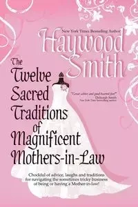 The Twelve Sacred Traditions of Magnificent Mothers-In-Law - Haywood Smith