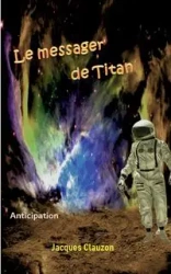 Le Messager de Titan - Jacques Clauzon