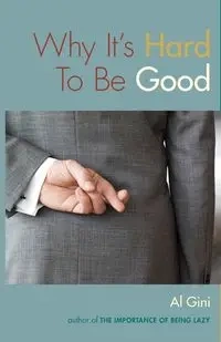 Why It's Hard To Be Good - Al Gini