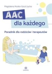 AAC dla każdego. Poradnik dla rodziców.. - Magdalena Nosko-Goszczycka