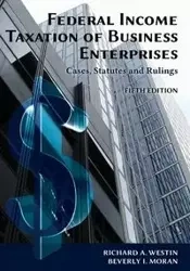 Federal Income Taxation of Business Enterprises - Richard A. Westin