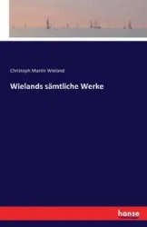 Wielands sämtliche Werke - Martin Wieland Christoph