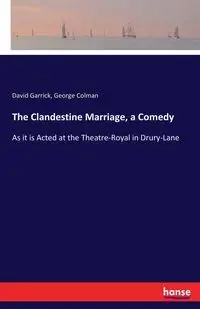 The Clandestine Marriage, a Comedy - George Colman